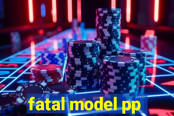 fatal model pp